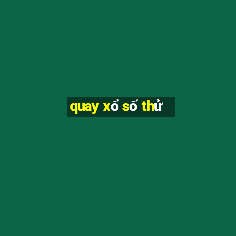 quay xổ số thử