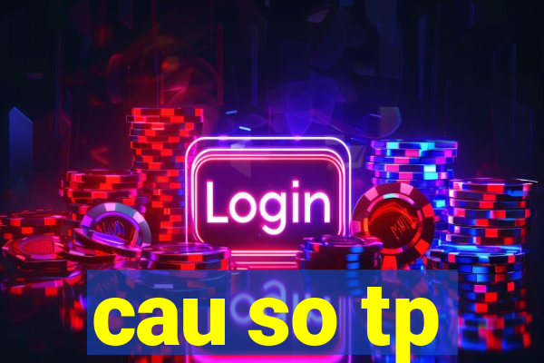 cau so tp