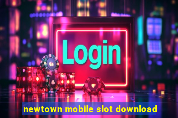 newtown mobile slot download