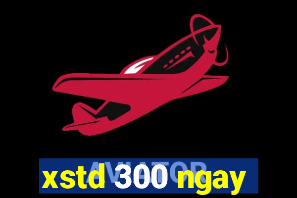 xstd 300 ngay