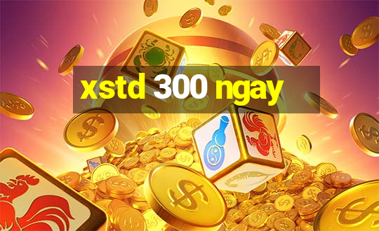 xstd 300 ngay