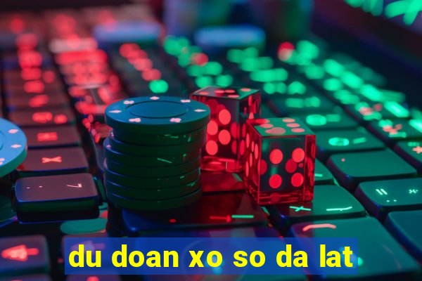 du doan xo so da lat