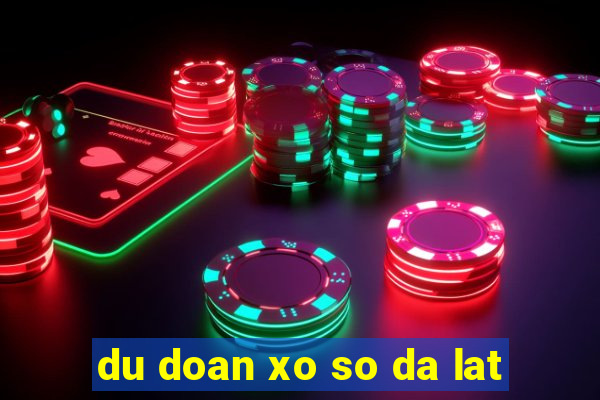 du doan xo so da lat