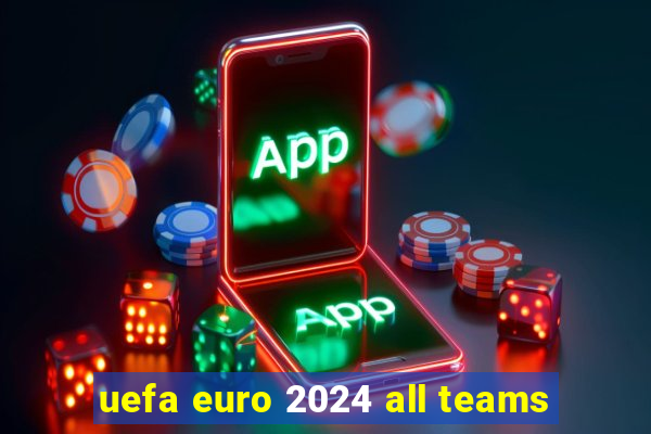 uefa euro 2024 all teams