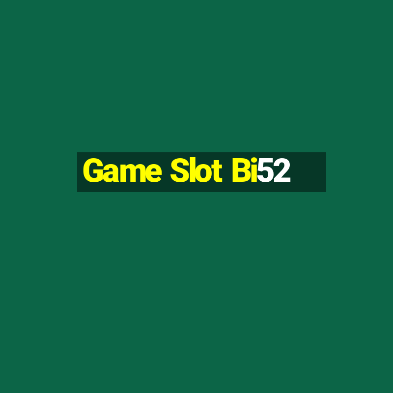 Game Slot Bi52