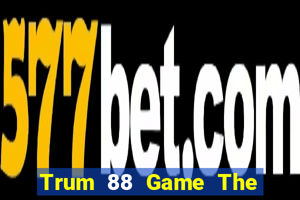 Trum 88 Game The Bài Hay Nhất 2021