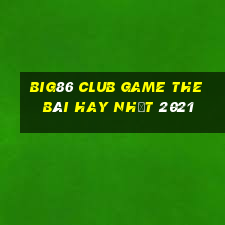 Big86 Club Game The Bài Hay Nhất 2021