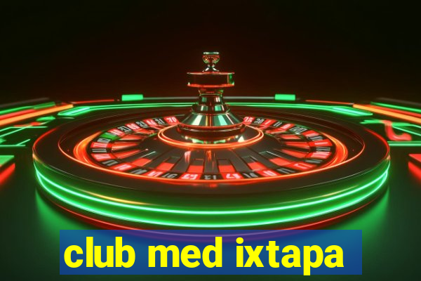 club med ixtapa