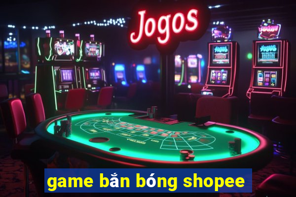 game bắn bóng shopee