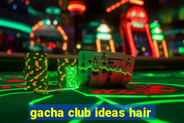 gacha club ideas hair