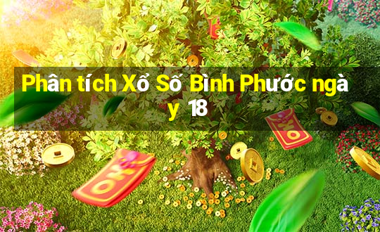 Phân tích Xổ Số Bình Phước ngày 18