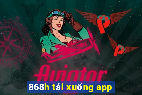 868h tải xuống app