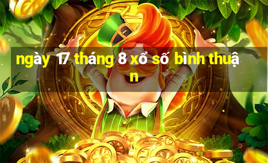 ngày 17 tháng 8 xổ số bình thuận