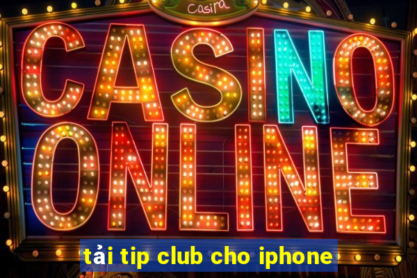 tải tip club cho iphone