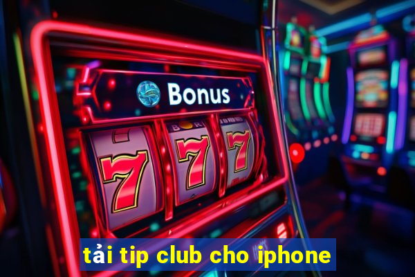 tải tip club cho iphone