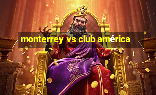 monterrey vs club américa