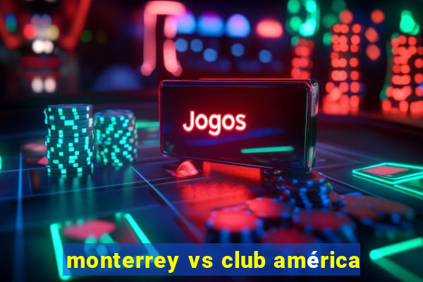 monterrey vs club américa