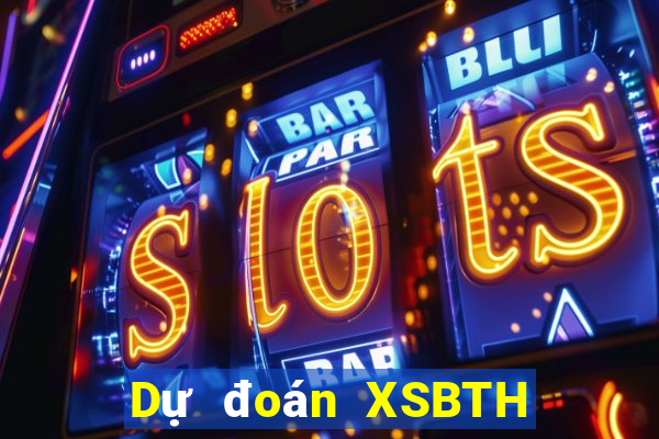 Dự đoán XSBTH ngày 8