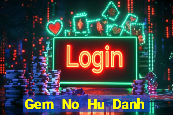 Gem No Hu Danh Bai Sanh Rong