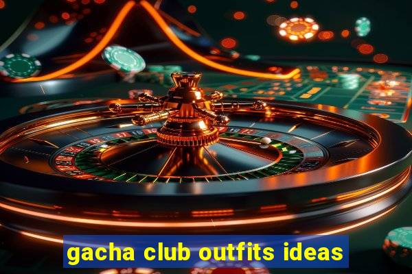 gacha club outfits ideas