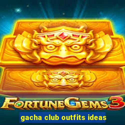 gacha club outfits ideas