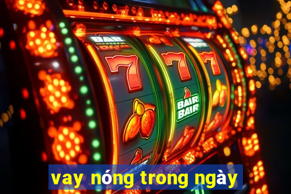 vay nóng trong ngày