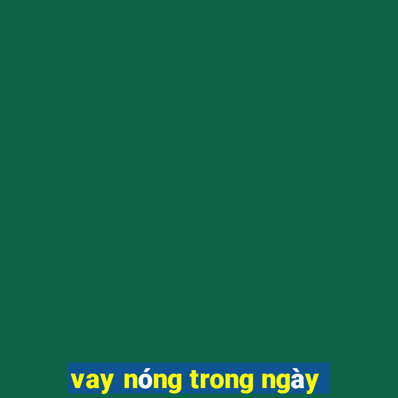 vay nóng trong ngày