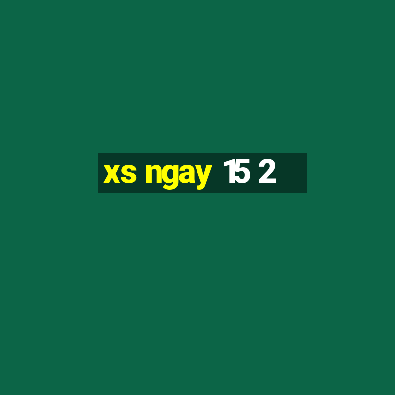 xs ngay 15 2