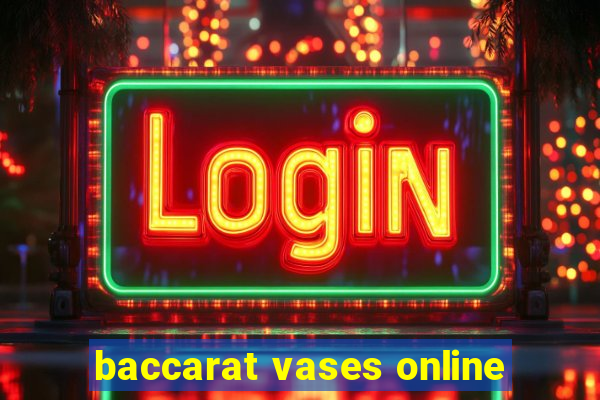 baccarat vases online