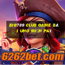 Big789 Club Game Bài Uno Miễn Phí