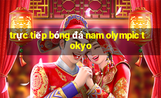 trực tiếp bóng đá nam olympic tokyo