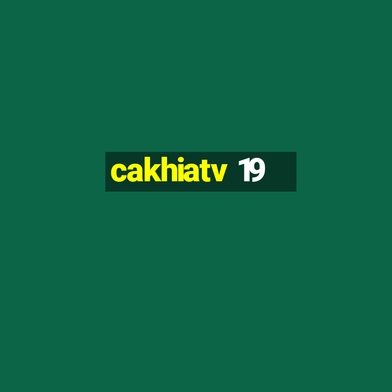 cakhiatv 19