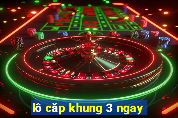 lô căp khung 3 ngay