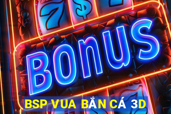 BSP VUA BẮN CÁ 3D