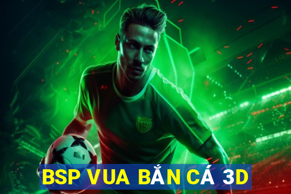 BSP VUA BẮN CÁ 3D