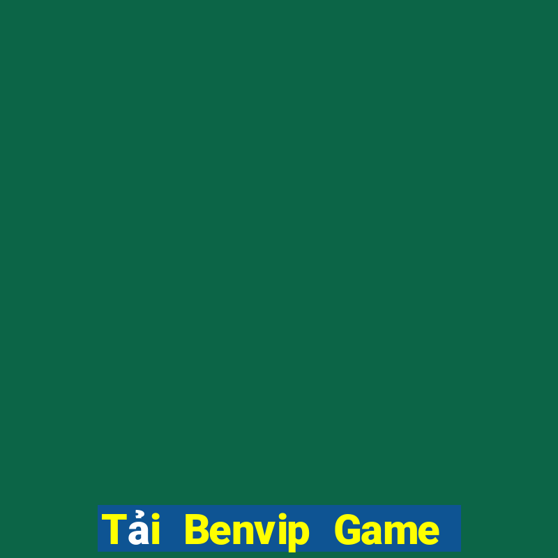 Tải Benvip Game Bài Trực Tuyến