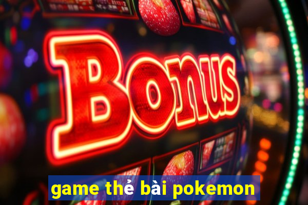 game thẻ bài pokemon