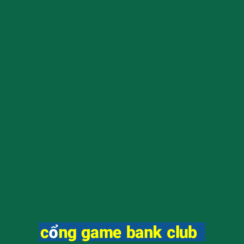 cổng game bank club