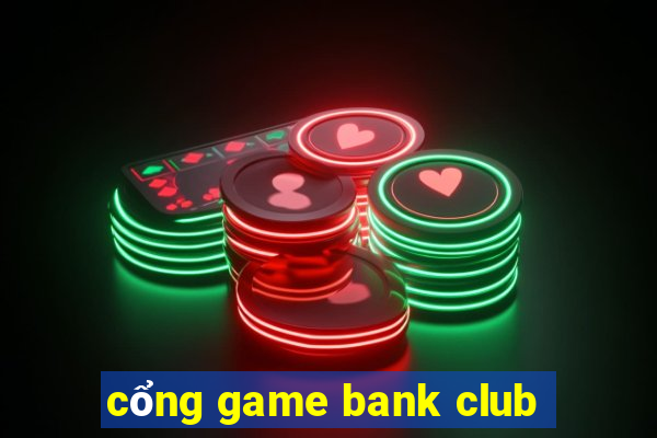 cổng game bank club