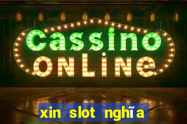 xin slot nghĩa là gì