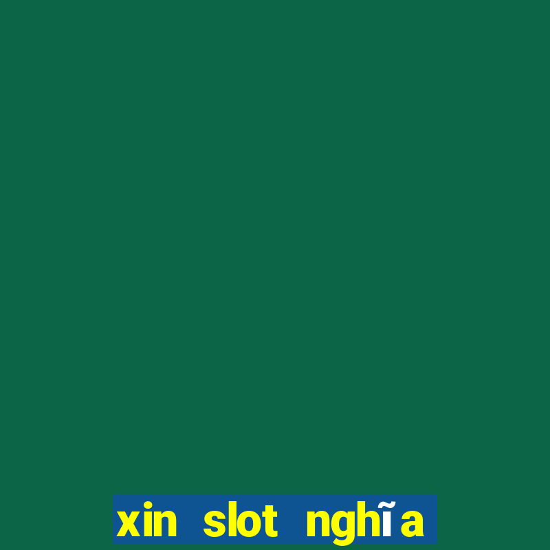 xin slot nghĩa là gì