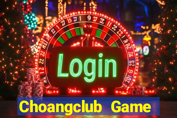 Choangclub Game Bài Online Uy Tín