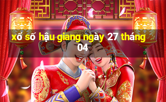 xổ số hậu giang ngày 27 tháng 04