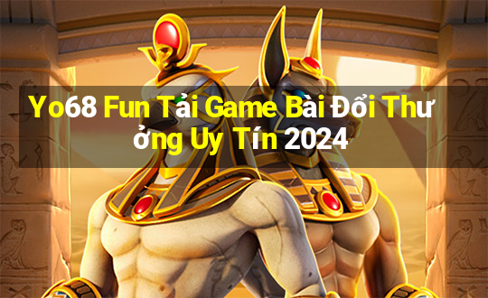 Yo68 Fun Tải Game Bài Đổi Thưởng Uy Tín 2024