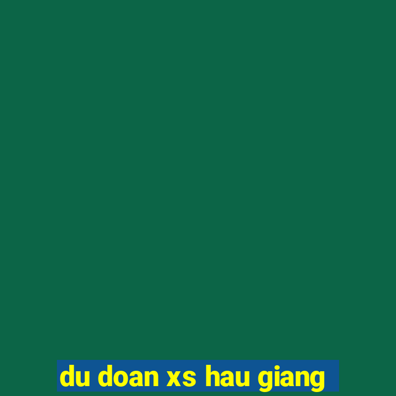 du doan xs hau giang