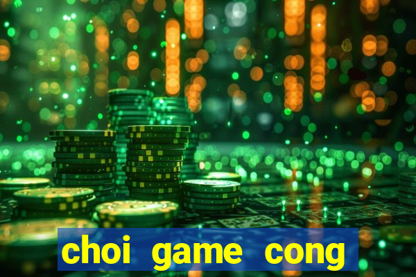 choi game cong nhan cho hang