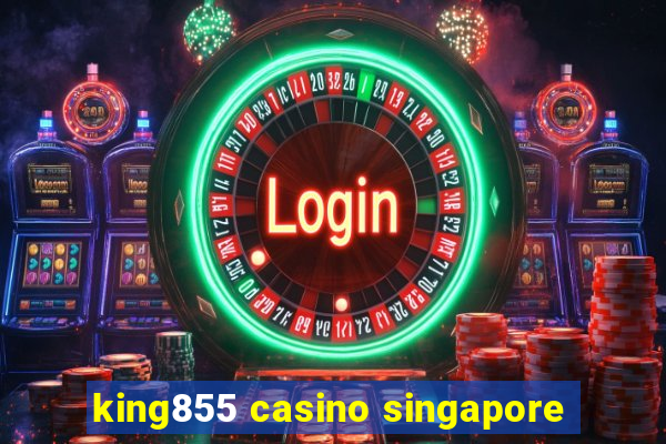 king855 casino singapore