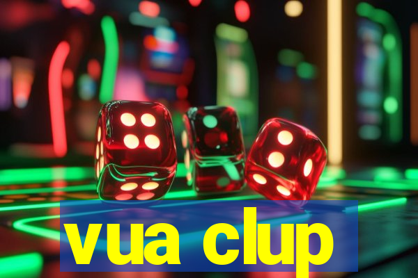 vua clup