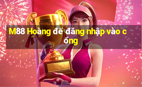 M88 Hoàng đế đăng nhập vào cổng