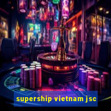 supership vietnam jsc